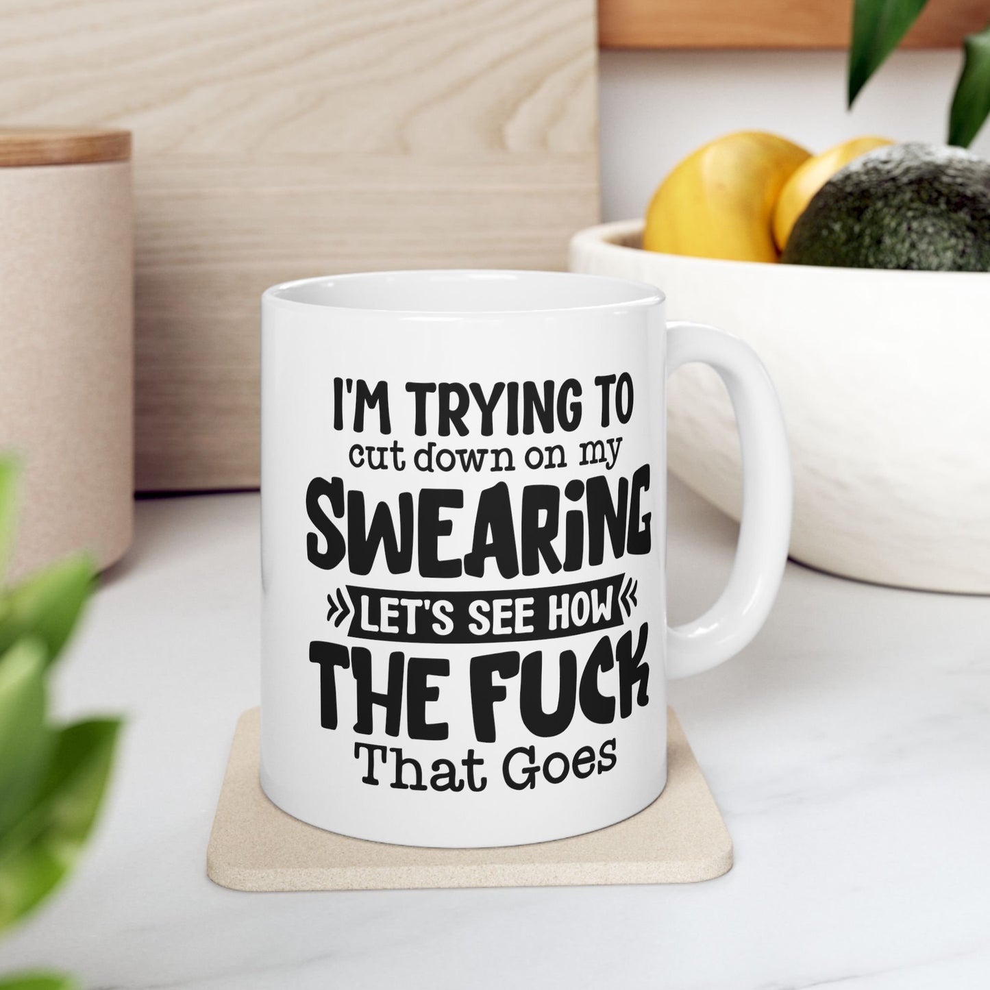 Coffee Mug That says im trying to stop swearing lets see how the fuck that goes Hilarious and bold drinkware Conversation piece cup