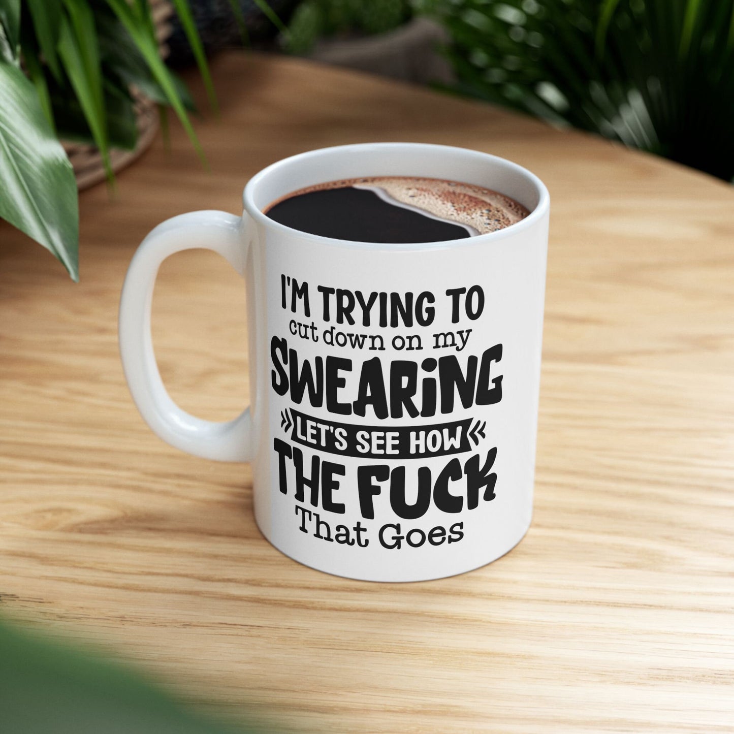 Coffee Mug That says im trying to stop swearing lets see how the fuck that goes Hilarious and bold drinkware Conversation piece cup
