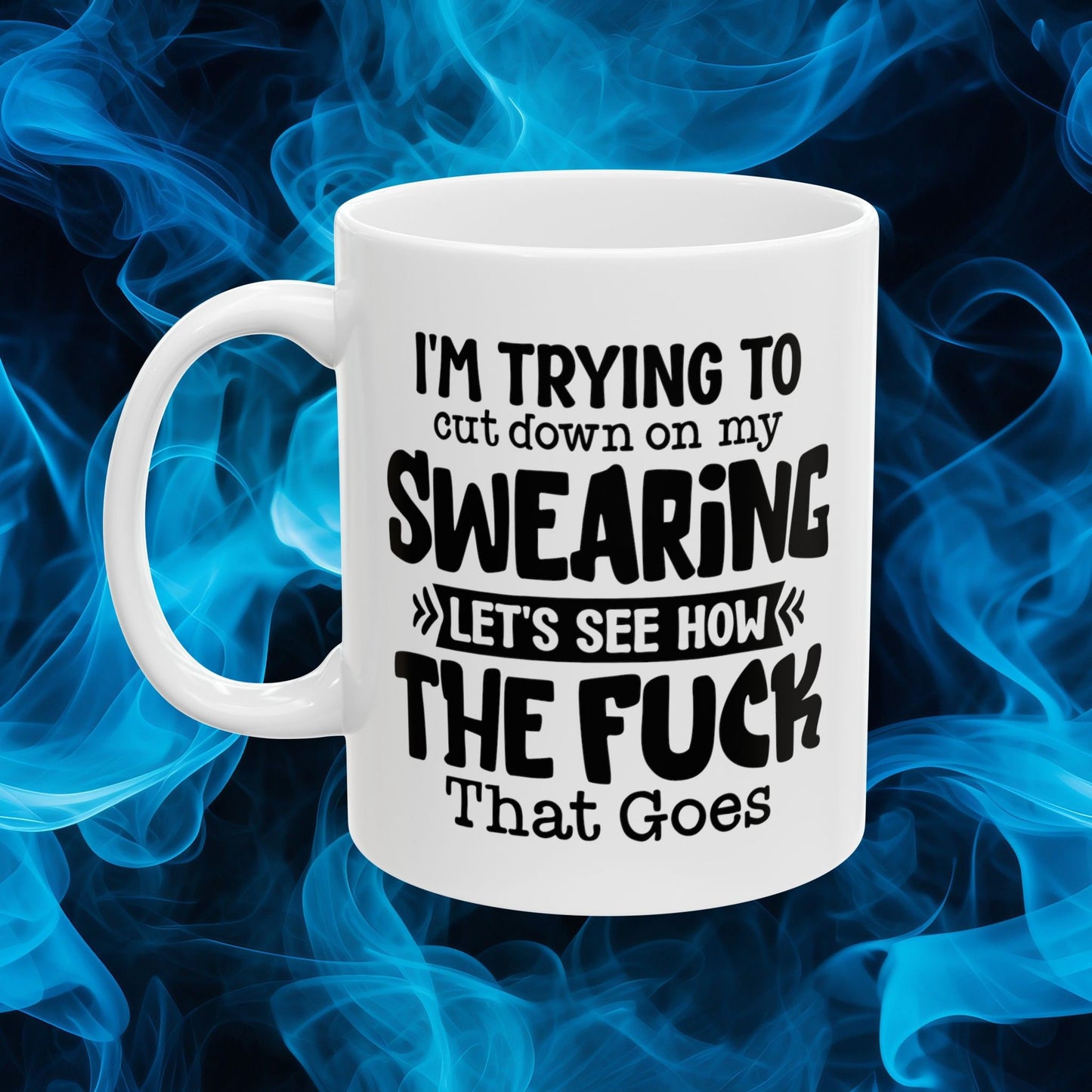 Coffee Mug That says im trying to stop swearing lets see how the fuck that goes Hilarious and bold drinkware Conversation piece cup