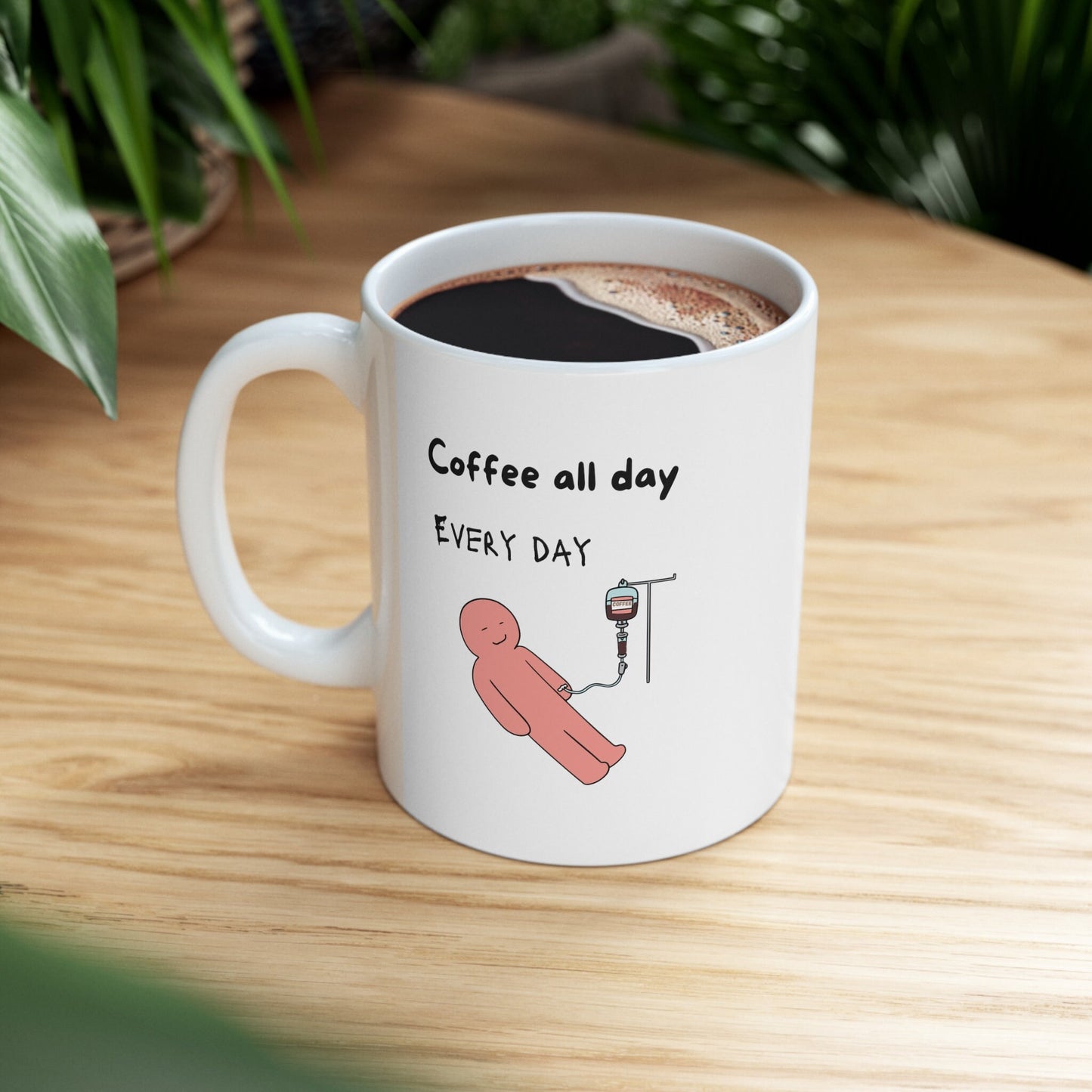 Coffee IV Mug, coffee addict mug, Coffee gift mug, Coffee Mug, Coffee all day everyday mug, Coffee lovers mug, 11 oz Coffee cup