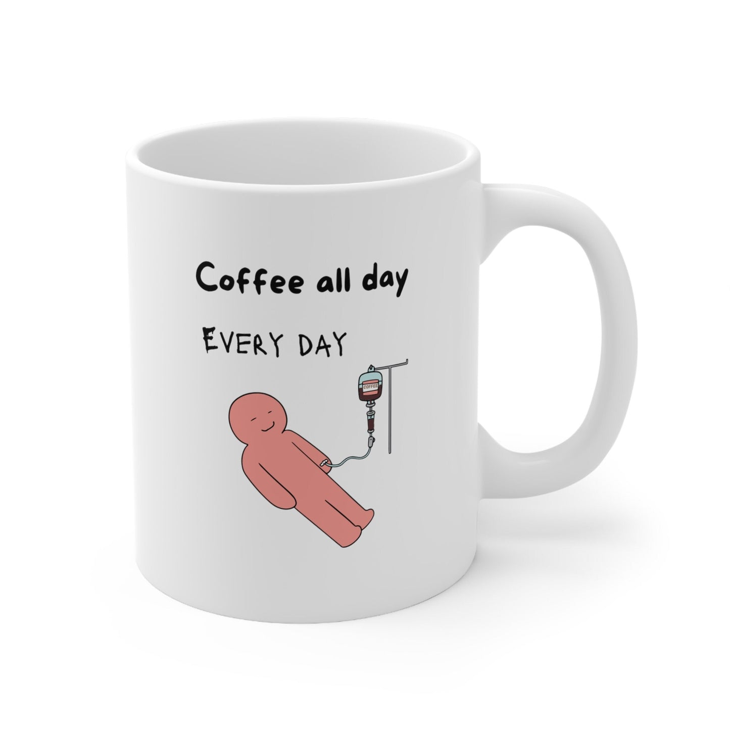 Coffee IV Mug, coffee addict mug, Coffee gift mug, Coffee Mug, Coffee all day everyday mug, Coffee lovers mug, 11 oz Coffee cup