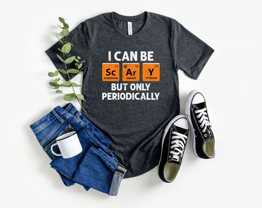 I Can Be Scary But Only Periodically T Shirt, Mens Womens Halloween Tees, Funny Halloween Shirt, Periodic Table Shirt, Cute Halloween Shirt