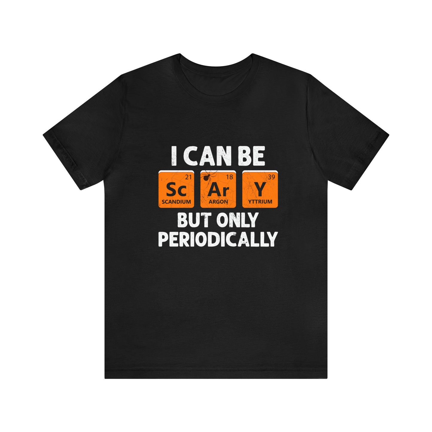 I Can Be Scary But Only Periodically T Shirt, Mens Womens Halloween Tees, Funny Halloween Shirt, Periodic Table Shirt, Cute Halloween Shirt