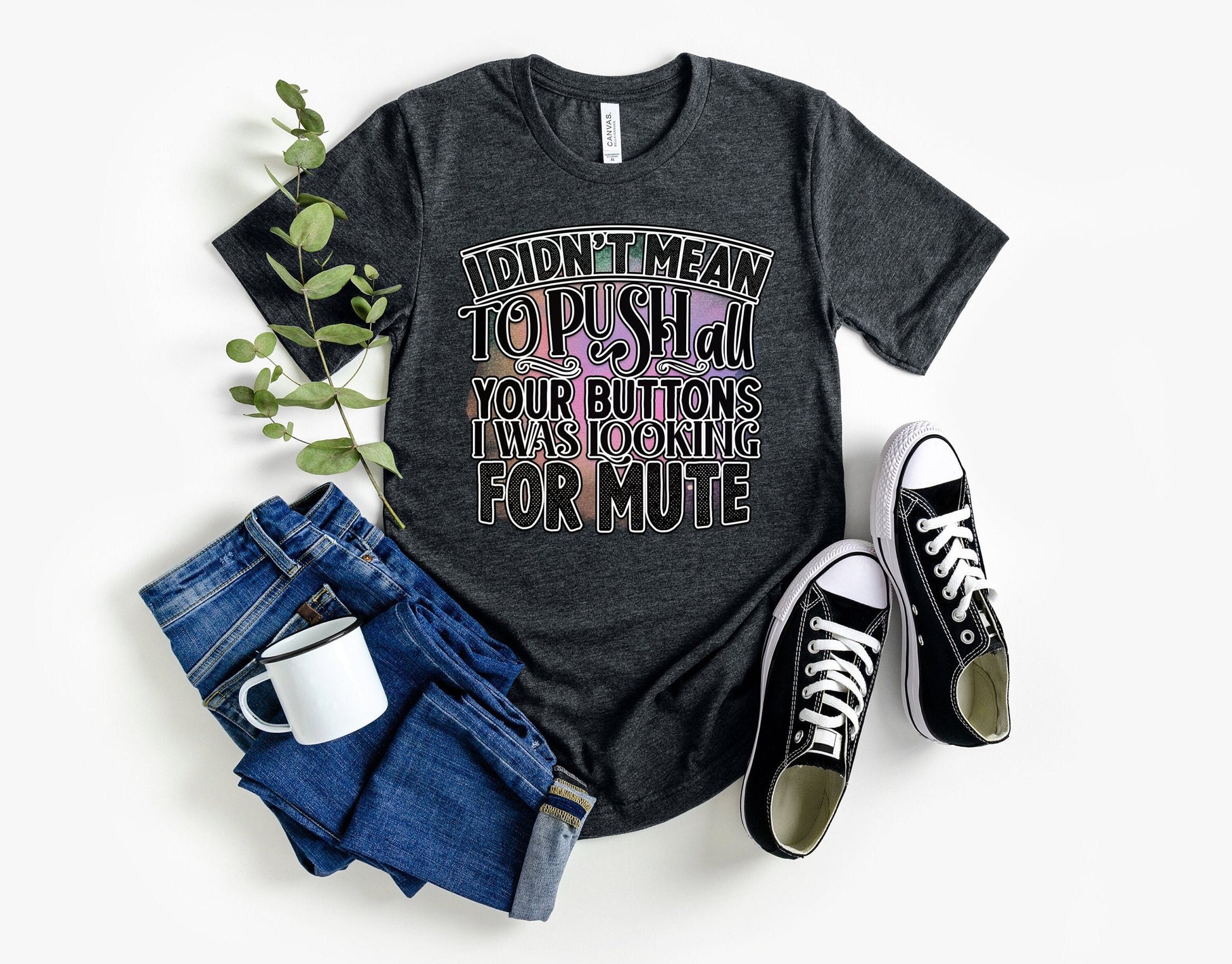 I Didnt mean to push all your buttons I was looking for mute shirt by Scorpion Tees.  This Funny Shirt is comfortable yet Stylish enough to go with anything in your wardrobe. Great Shirt to turn heads and bring smiles.
www.scorpiontees.etsy.com
