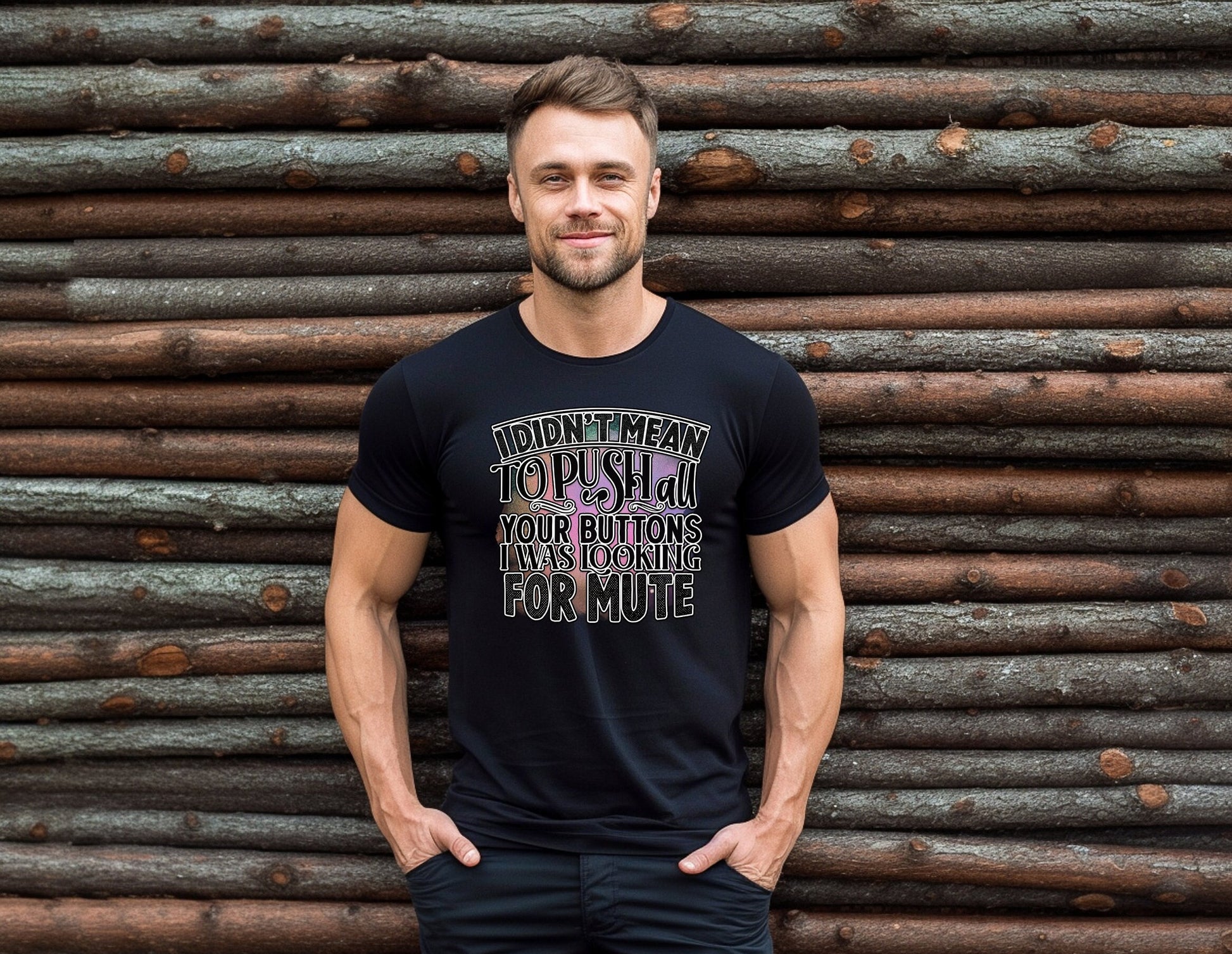 I Didnt mean to push all your buttons I was looking for mute shirt by Scorpion Tees.  This Funny Shirt is comfortable yet Stylish enough to go with anything in your wardrobe. Great Shirt to turn heads and bring smiles.
www.scorpiontees.etsy.com