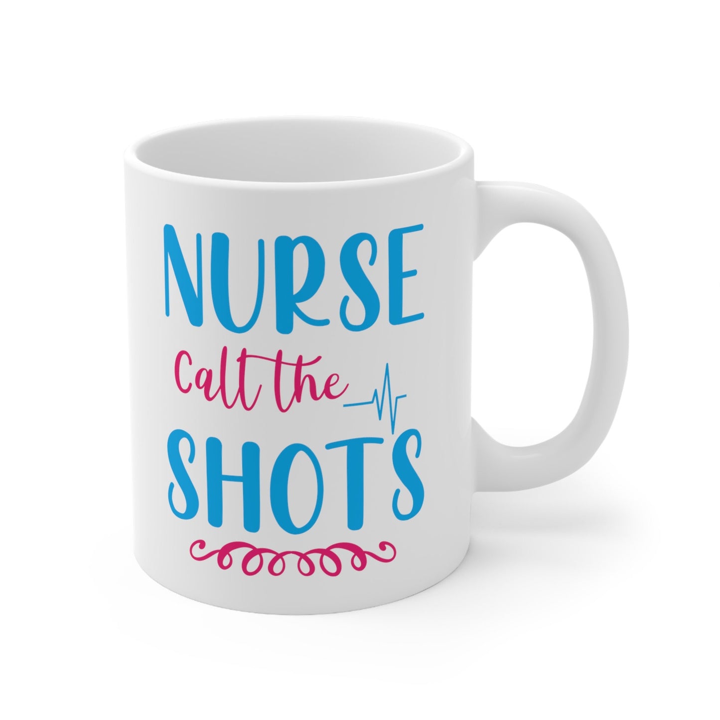 Nurses Call The Shots Nursing Mug, I love nurses Mug, Awesome gift Mug for nurse, gift Mug for a special nurse, Thank you gift Mug for nurse