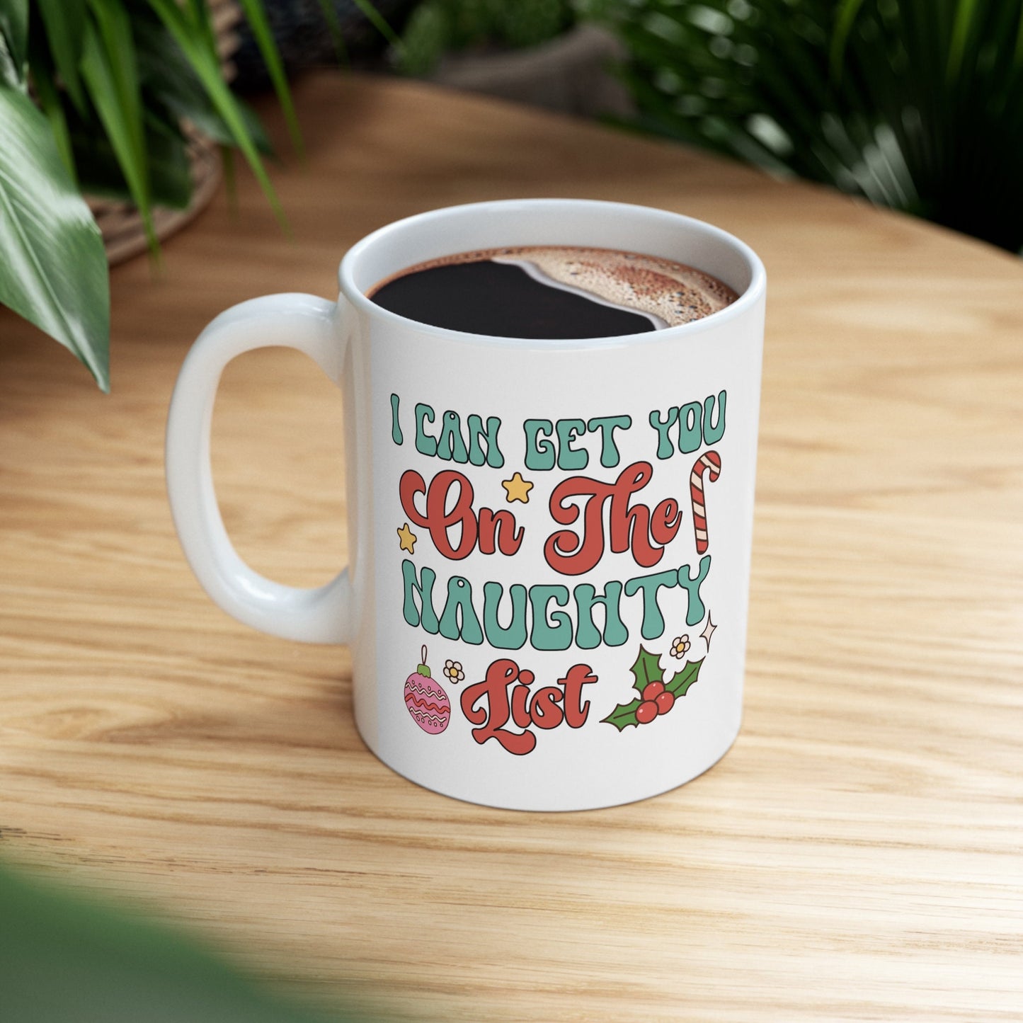 I Can Get You On The Naughty List Mug, Perfect Holiday Cheer Coffee Mug, Gift Mug for Christmas Spirit, Cute Mug for Family and friends