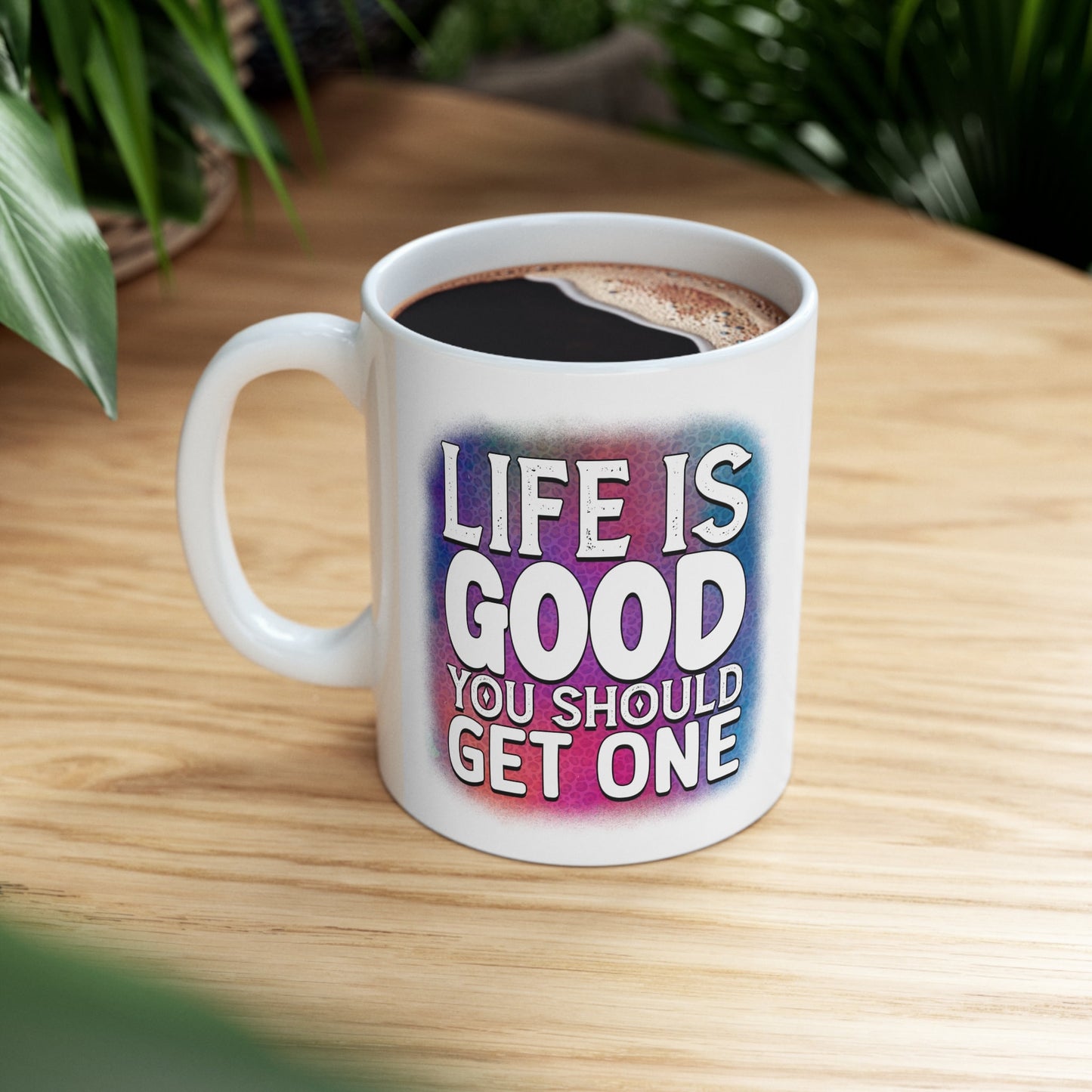 Life is Good Colorful And Hilarious MUG: Eye-Catching Design With Inspiring Yet Insulting Words. Perfect  Mug for all of the Haters