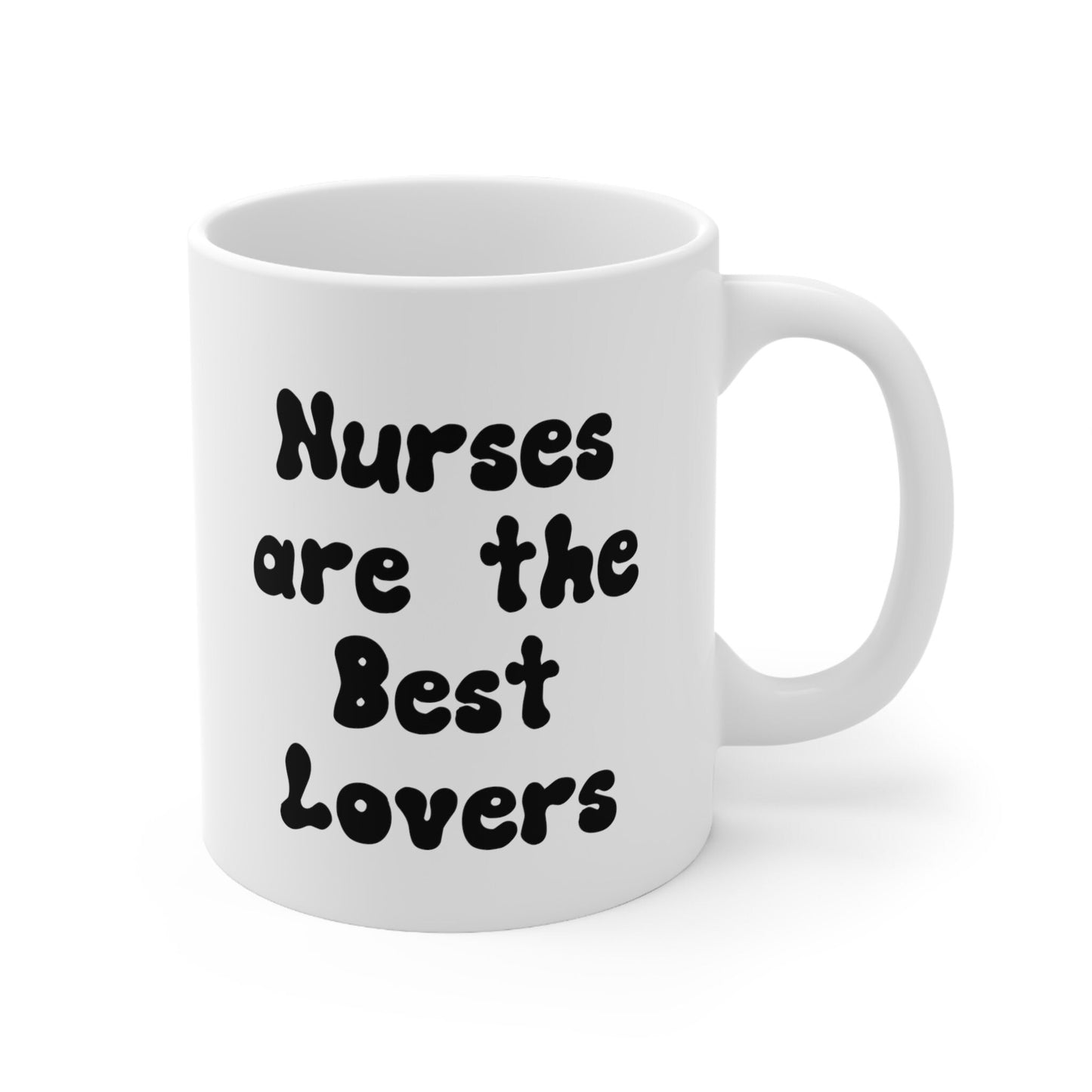 Nurses Make the Best Lovers, Nursing Mug, I love nurses Mug, Awesome gift Mug for a special nurse, Thank you gift Mug for Loving nurses