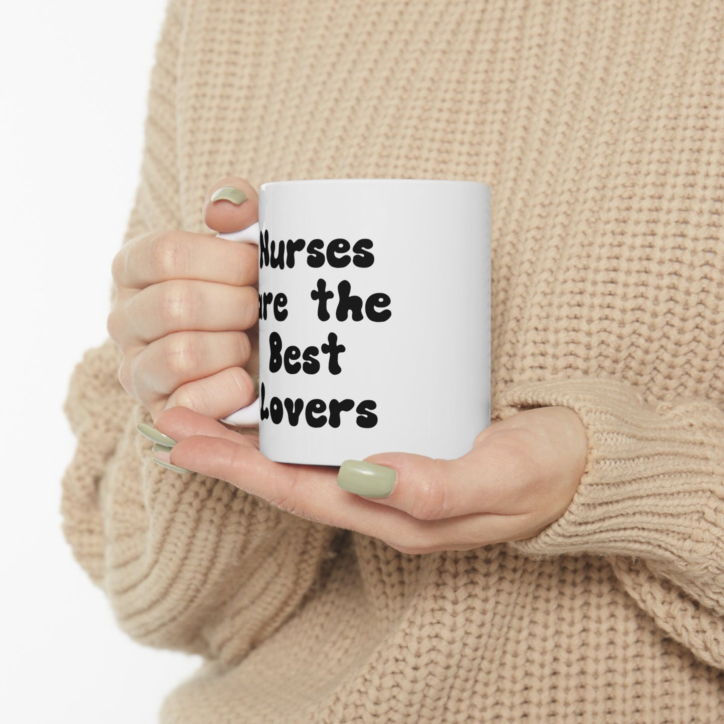 Nurses Make the Best Lovers, Nursing Mug, I love nurses Mug, Awesome gift Mug for a special nurse, Thank you gift Mug for Loving nurses