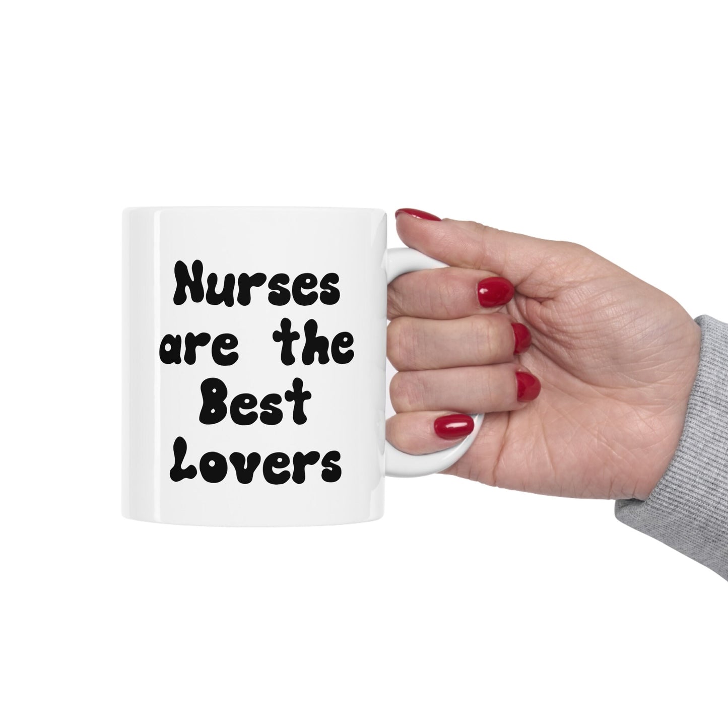 Nurses Make the Best Lovers, Nursing Mug, I love nurses Mug, Awesome gift Mug for a special nurse, Thank you gift Mug for Loving nurses