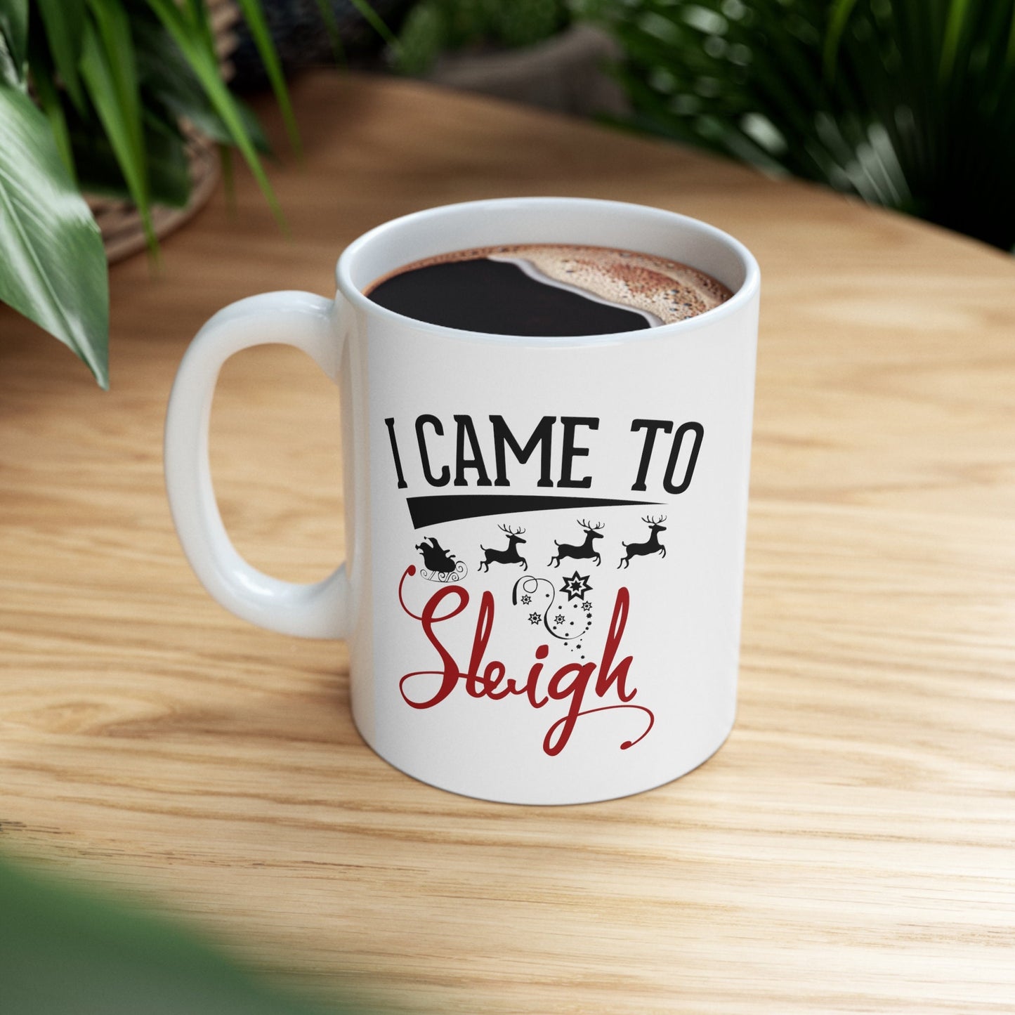 I came to Sleigh Christmas Mug, Perfect Holiday Cheer Coffee Mug, Gift Mug for Christmas Spirit, Cute Christmas mug for Family and friends